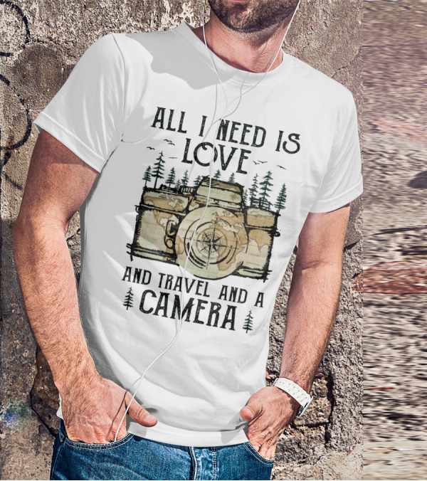 All I Need Is Love And Travel And A Camera T-Shirt