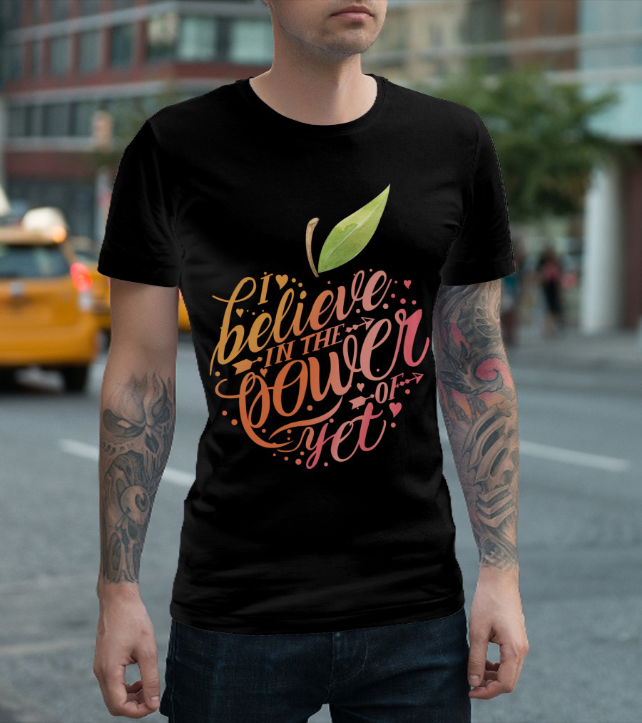 I Believe In The Power Of Yet Apple Typography with Heart Accents T-Shirt