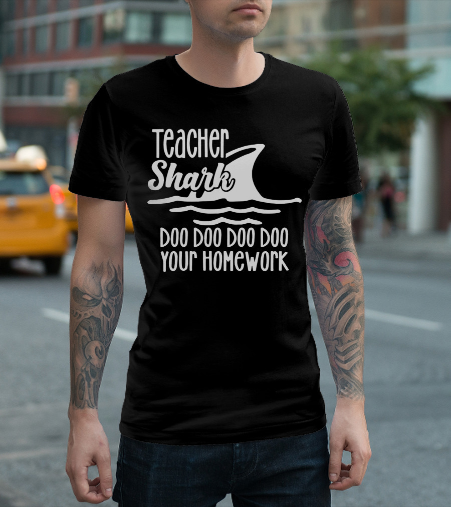 Teacher Shark Doo Doo Doo Doo Your Homework T-Shirt
