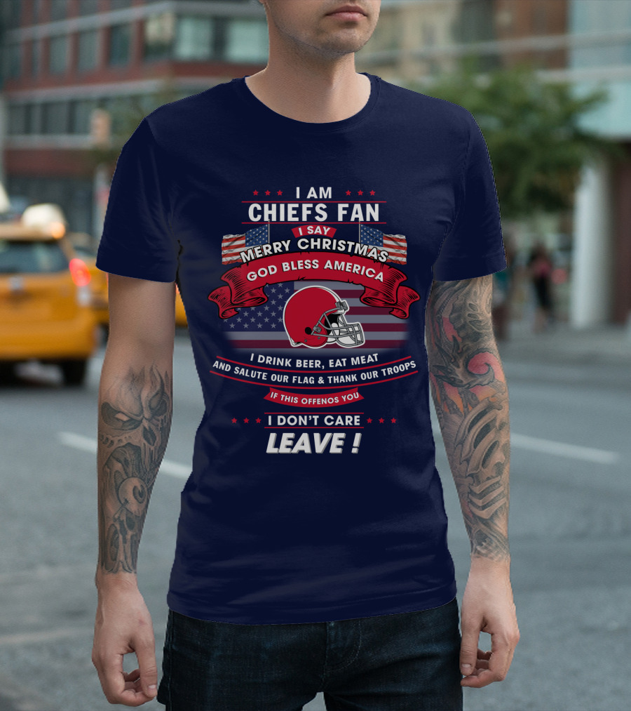 I Am Chiefs Fan Merry Christmas God Bless America Salute Our Flag Thank Our Troops Leave T-Shirt