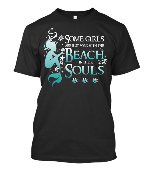 Some Girls Are Just Born With The Beach In Their Souls Mermaid T-Shirt