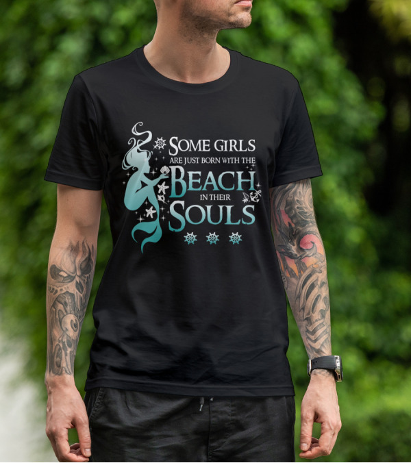 Some Girls Are Just Born With The Beach In Their Souls Mermaid T-Shirt