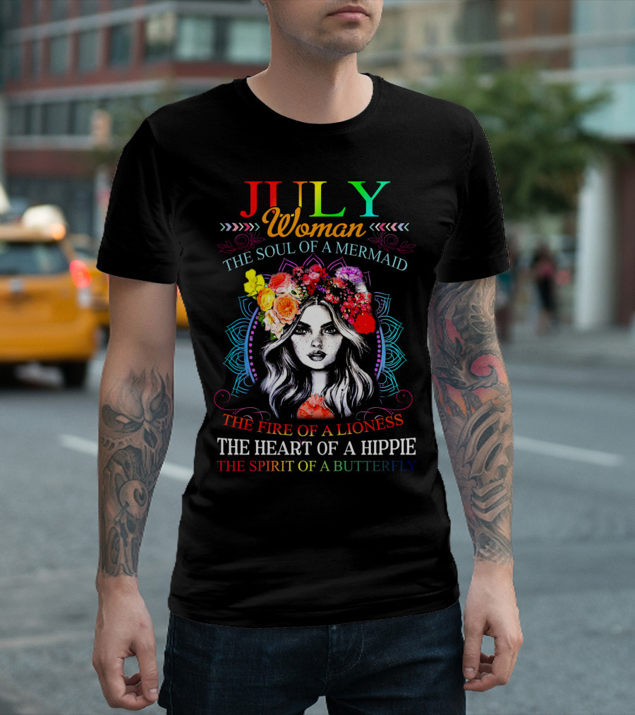 JULY Woman The Soul of a Mermaid The Fire of a Lioness The Heart of a Hippie The Spirit of a Butterfly T-Shirt