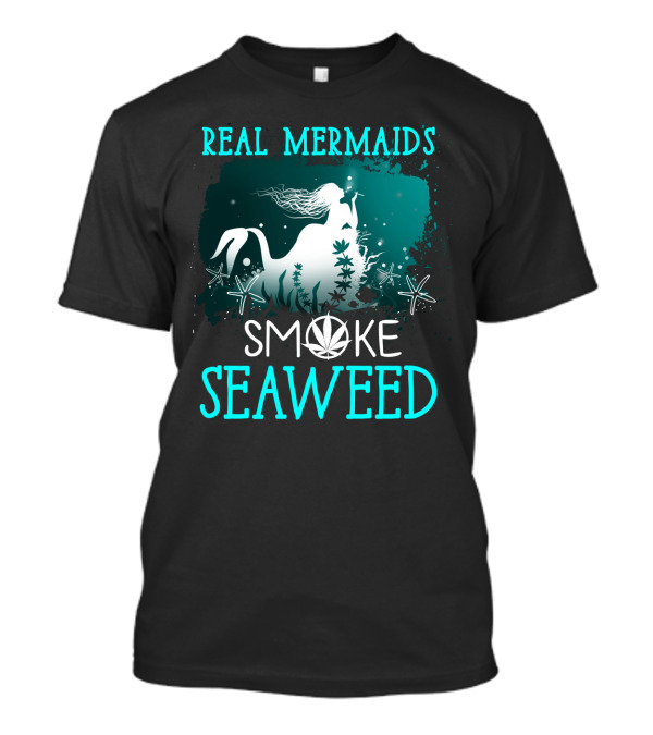 Real Mermaids Smoke Seaweed With Starfish And Cannabis T-Shirt