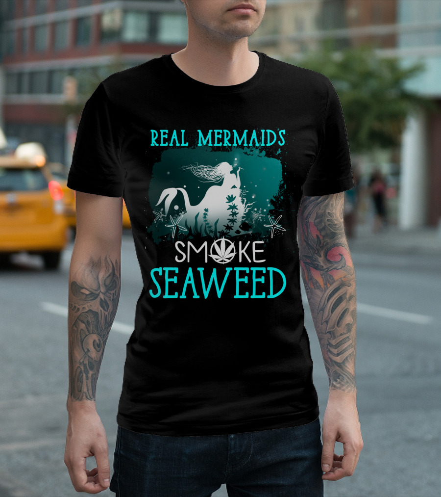 Real Mermaids Smoke Seaweed with Starfish and Cannabis T-Shirt