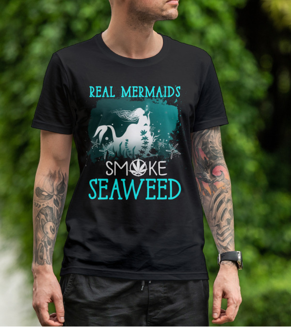 Real Mermaids Smoke Seaweed With Starfish And Cannabis T-Shirt