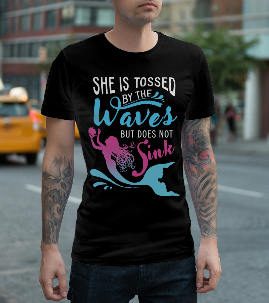 She Is Tossed By The Waves But Does Not Sink Mermaids T-Shirt