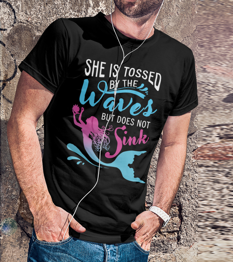 She Is Tossed By The Waves But Does Not Sink Mermaids T-Shirt