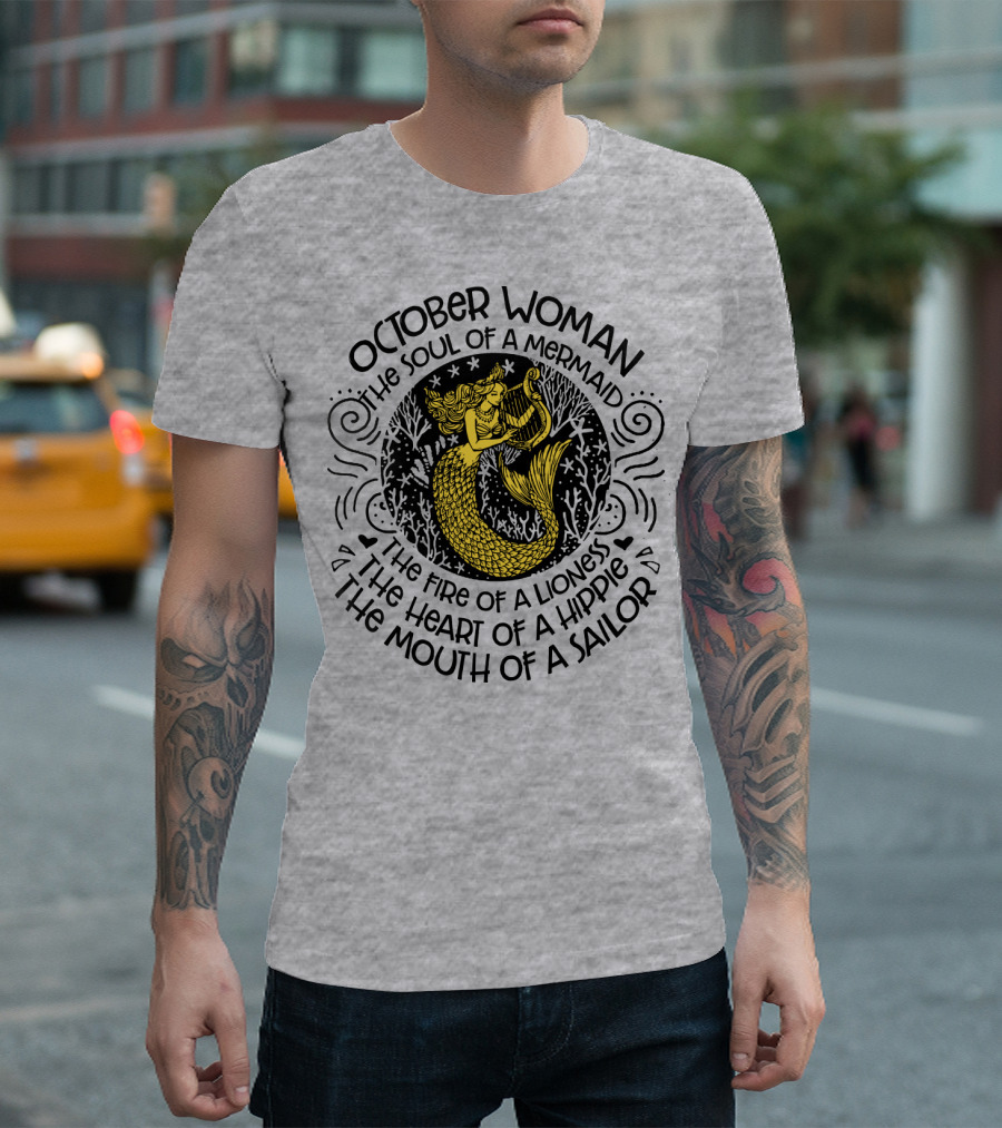 October Woman the Soul of a Mermaid the Fire of a Lioness the Heart of a Hippie the Mouth of a Sailor T-Shirt