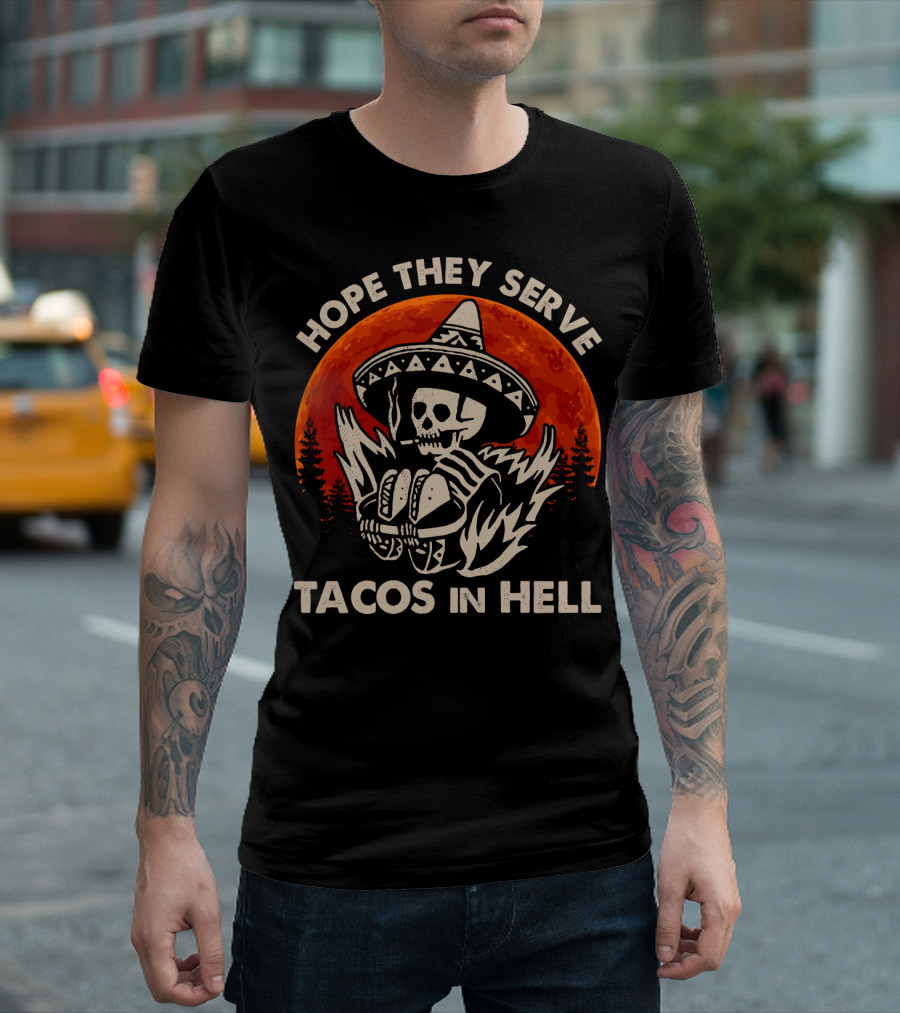 Hope They Serve Tacos in Hell Skull Sombrero Sunset T-Shirt