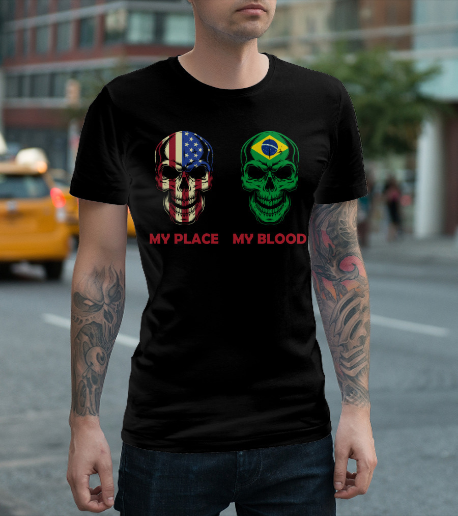 My Place My Blood American Flag Brazilian Flag Skulls T-Shirt