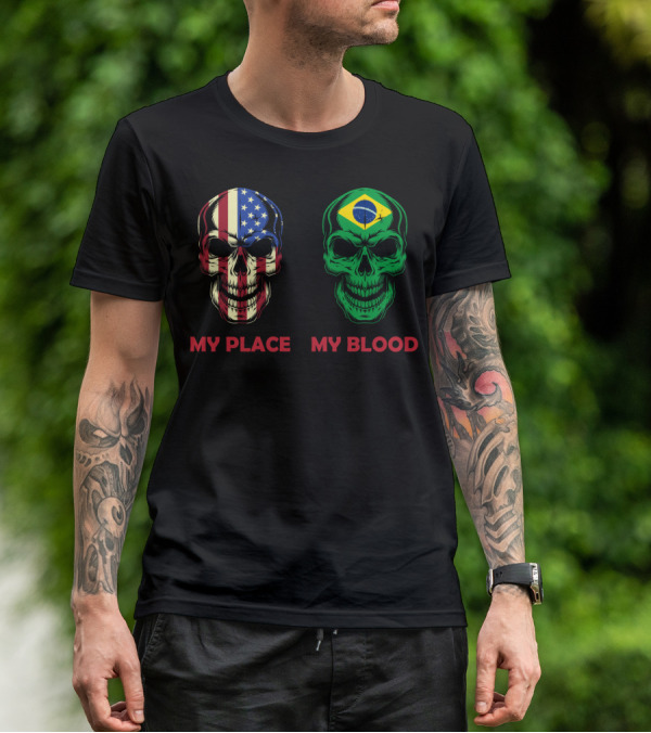 My Place My Blood American Flag Brazilian Flag Skulls T-Shirt