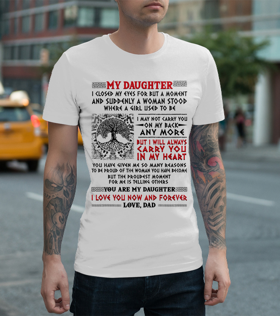 My Daughter I Closed My Eyes I Will Always Carry You In My Heart Love Dad T-Shirt