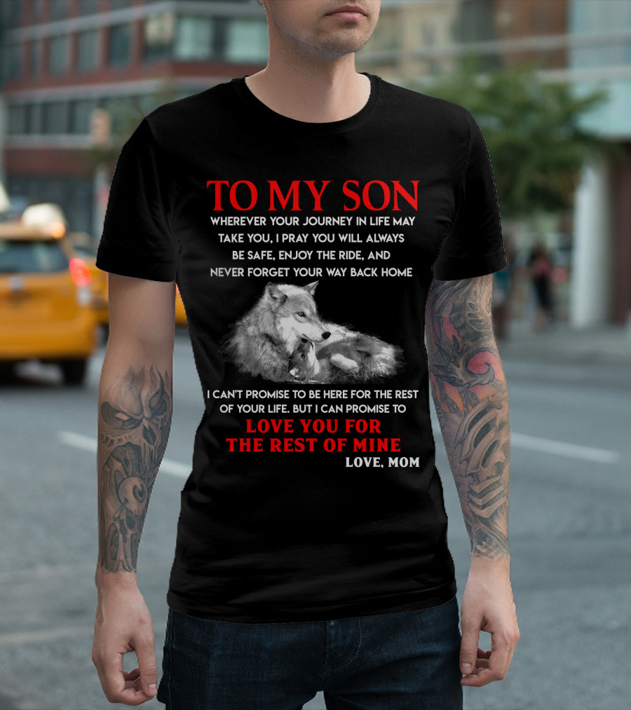 To My Son Love You for the Rest of Mine Love Mom Wolf Journey in Life T-Shirt