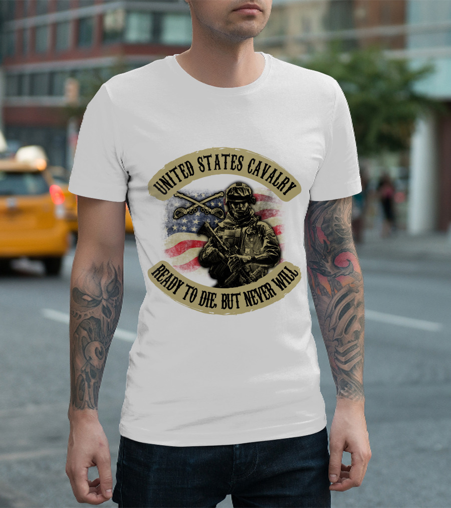 United States Cavalry Ready to Die But Never Will T-Shirt