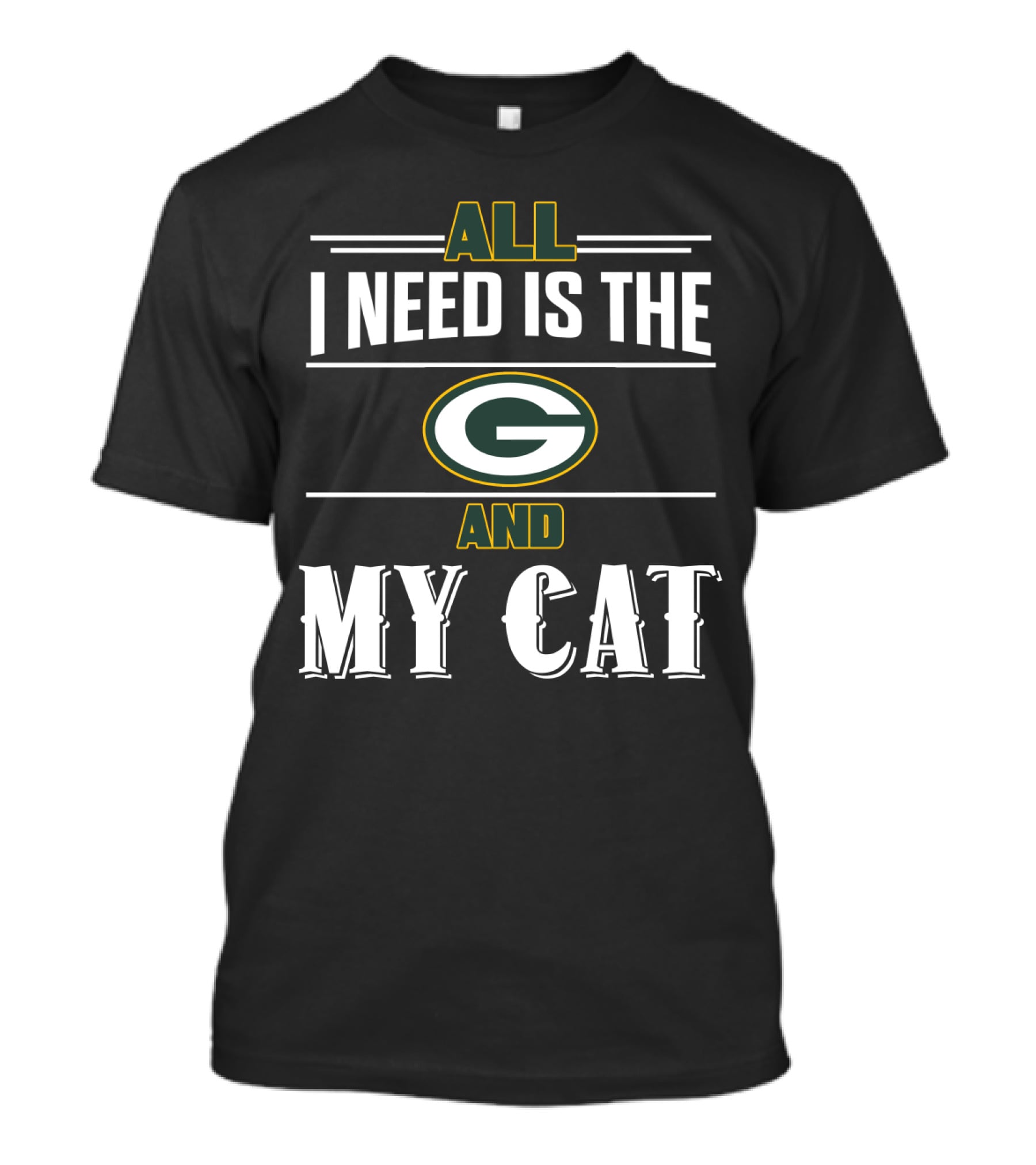 All I Need Is The Green Bay Packers And My Cat T-Shirt