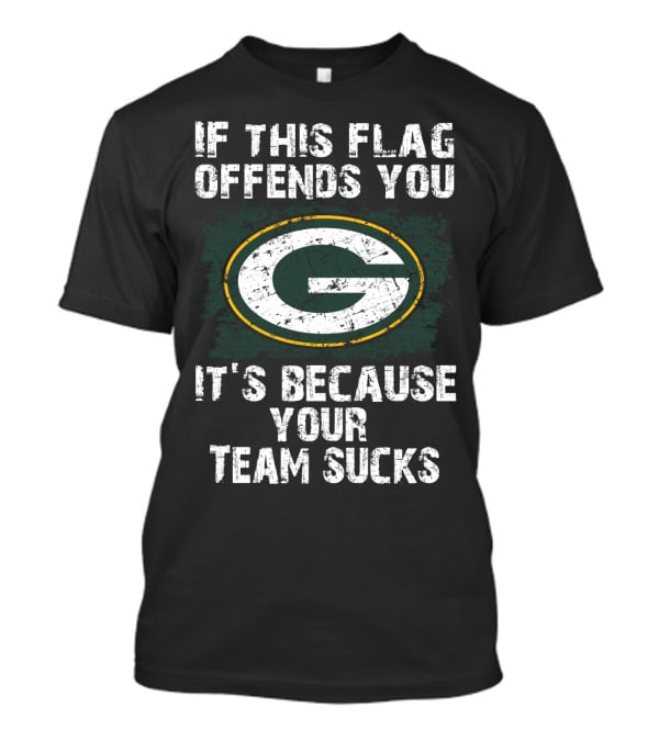 If This Flag Offends You It's Because Your Team Sucks Green Bay Packers T-Shirt