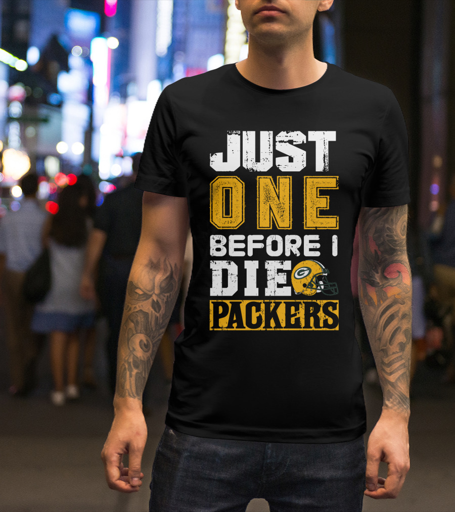 Just One Before I Die Packers T-Shirt