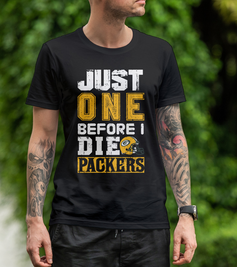 Just One Before I Die Packers T-Shirt