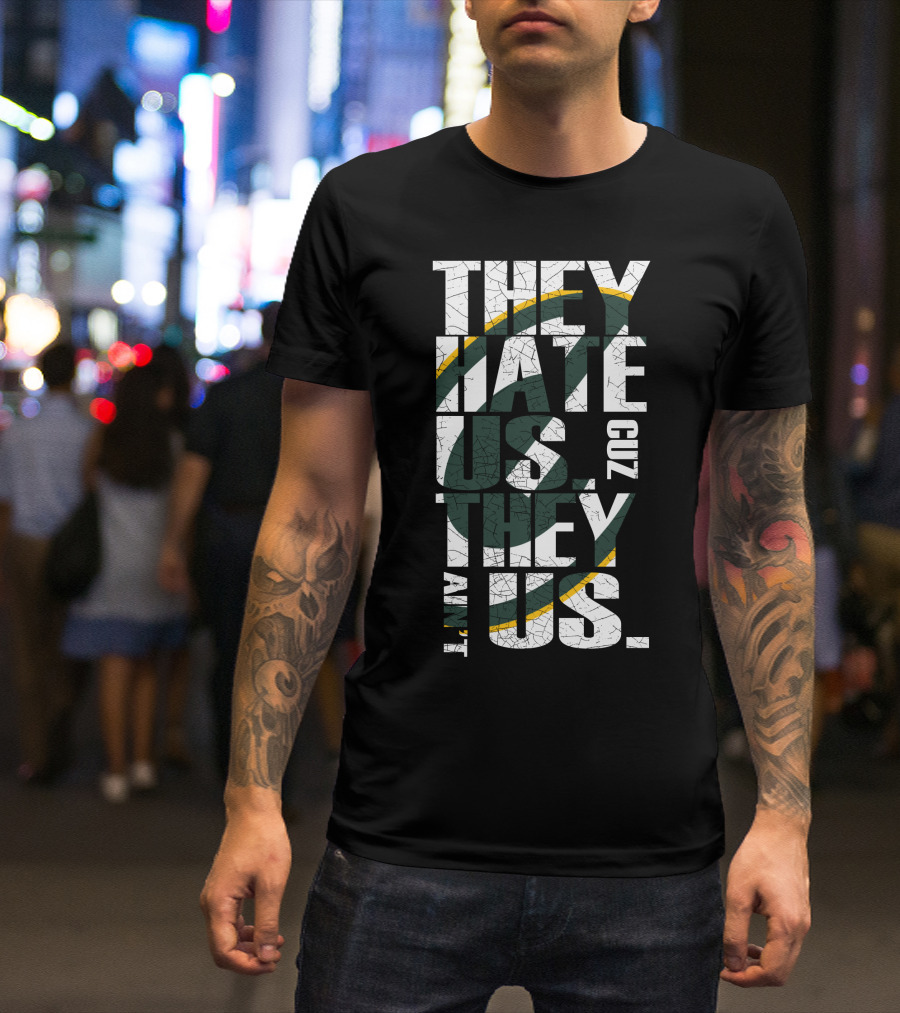 Green Bay Packers They Hate Us Cuz They Ain't Us T-Shirt