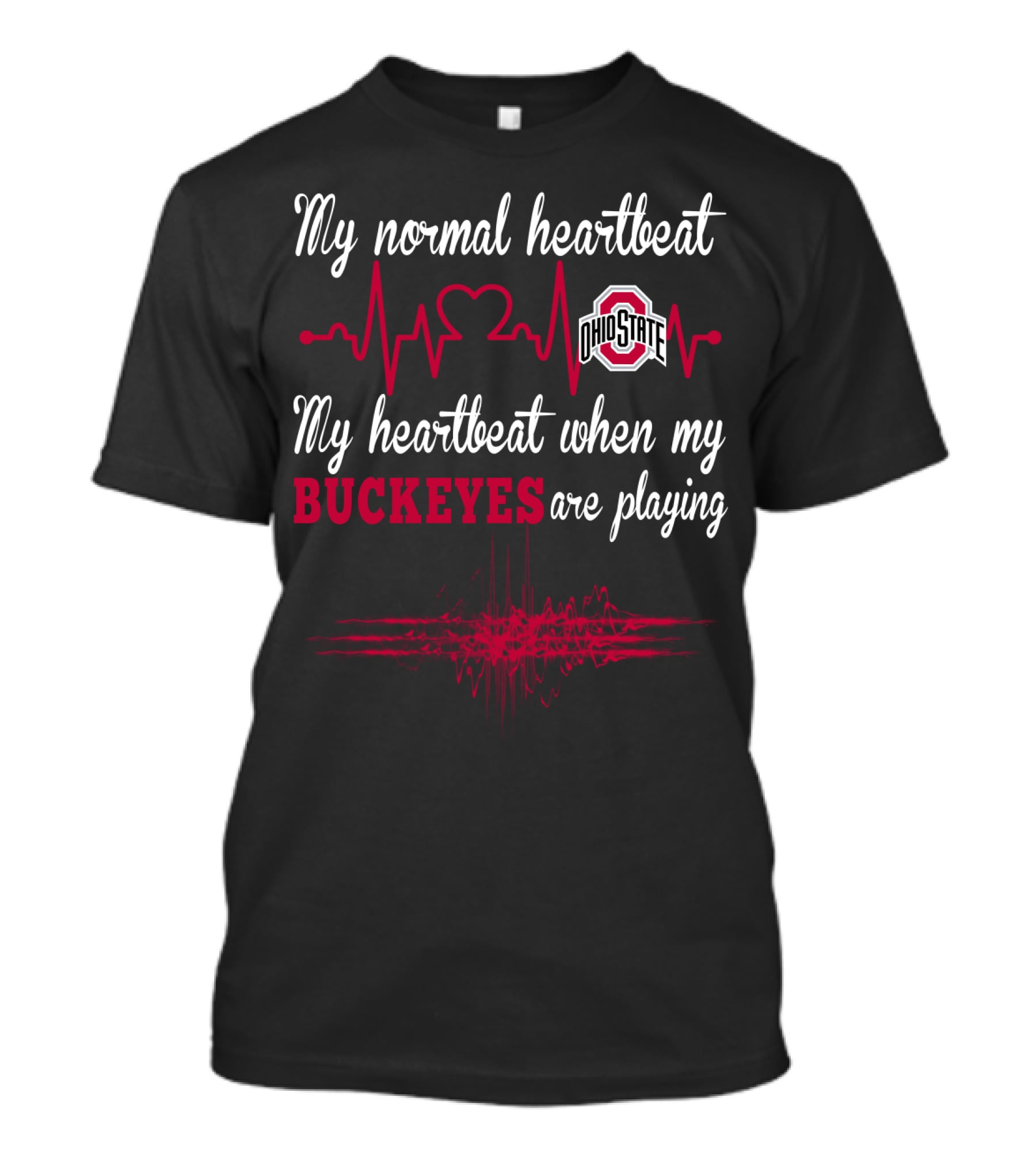 My Normal Heartbeat Ohio State My Heartbeat When My Buckeyes Are Playing T-Shirt