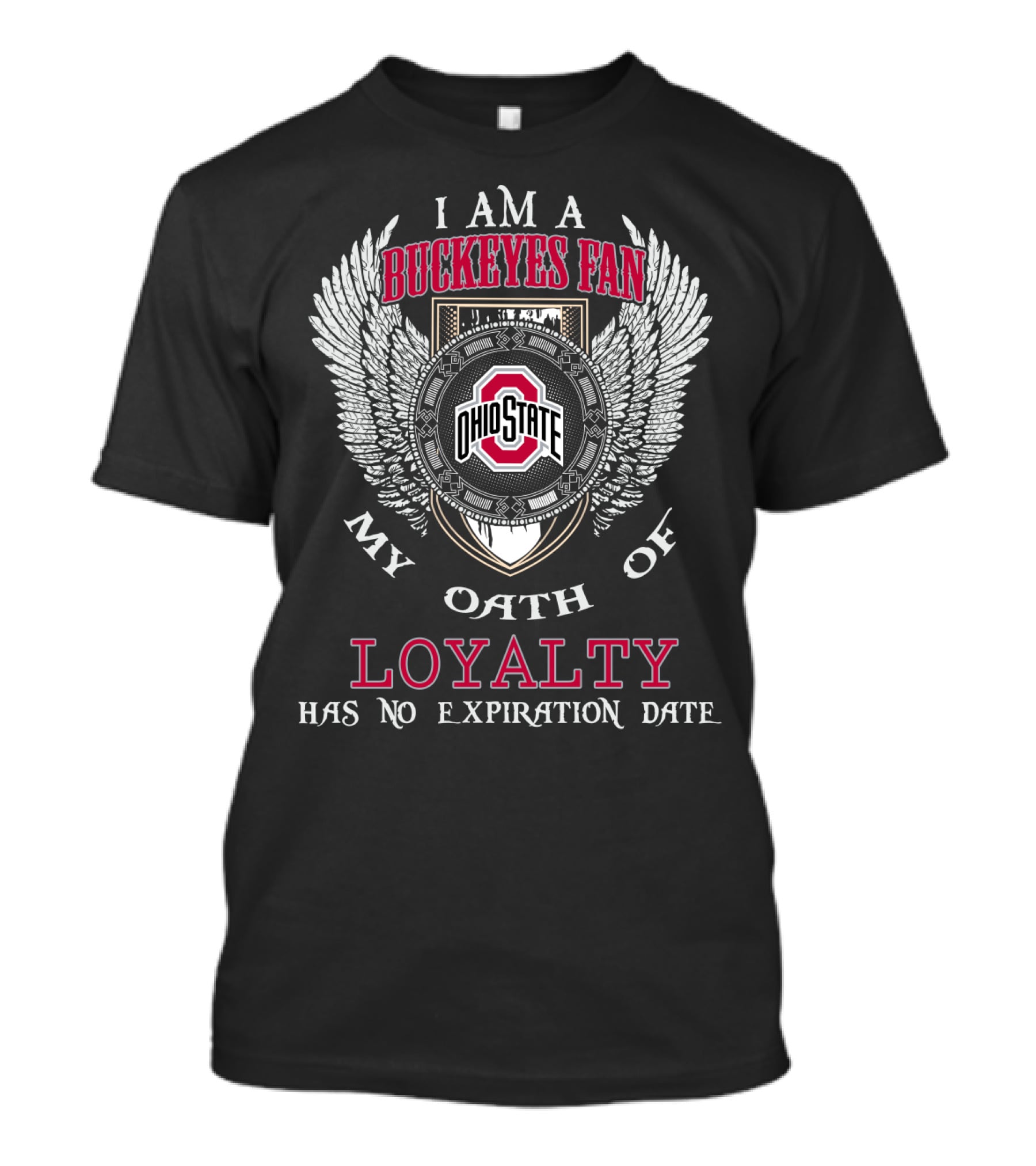 I Am A Buckeyes Fan My Oath Of Loyalty Has No Expiration Date Ohio State T-Shirt
