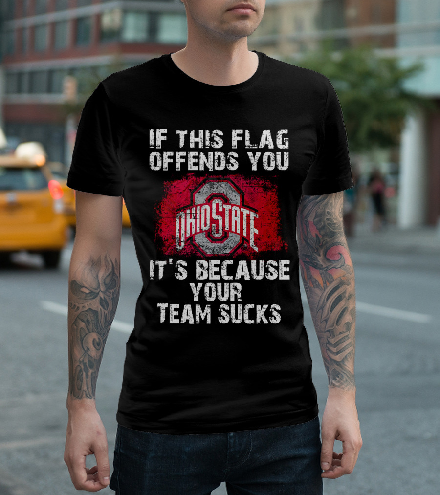 If This Flag Offends You It's Because Your Team Sucks Ohio State Buckeyes T-Shirt