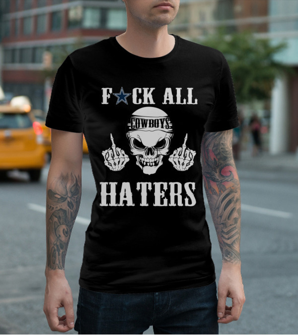 Dallas Cowboys F**K All Haters T-Shirt