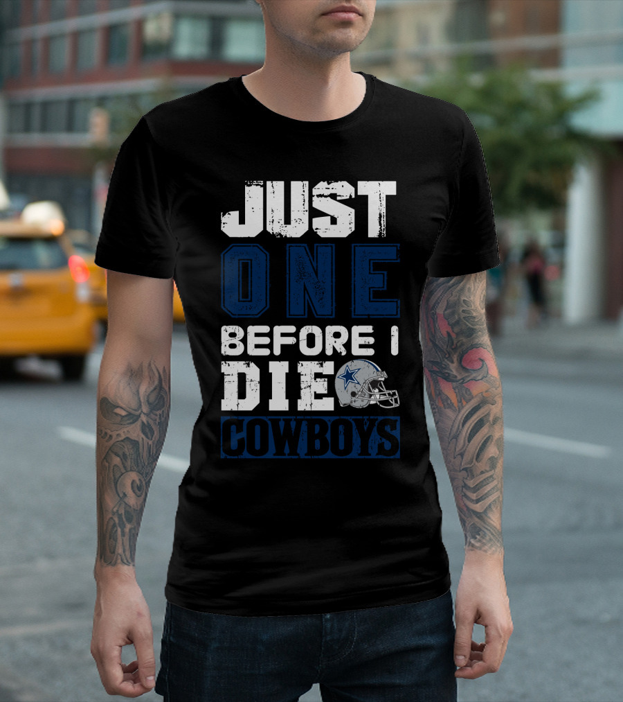 Just One Before I Die Cowboys T-Shirt