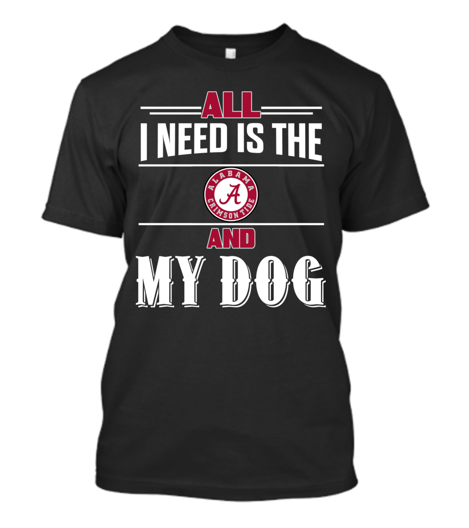 All I Need Is The Alabama Crimson Tide And My Dog T-Shirt