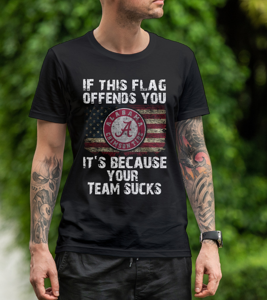 If This Flag Offends You It's Because Your Team Sucks Alabama Crimson Tide T-Shirt