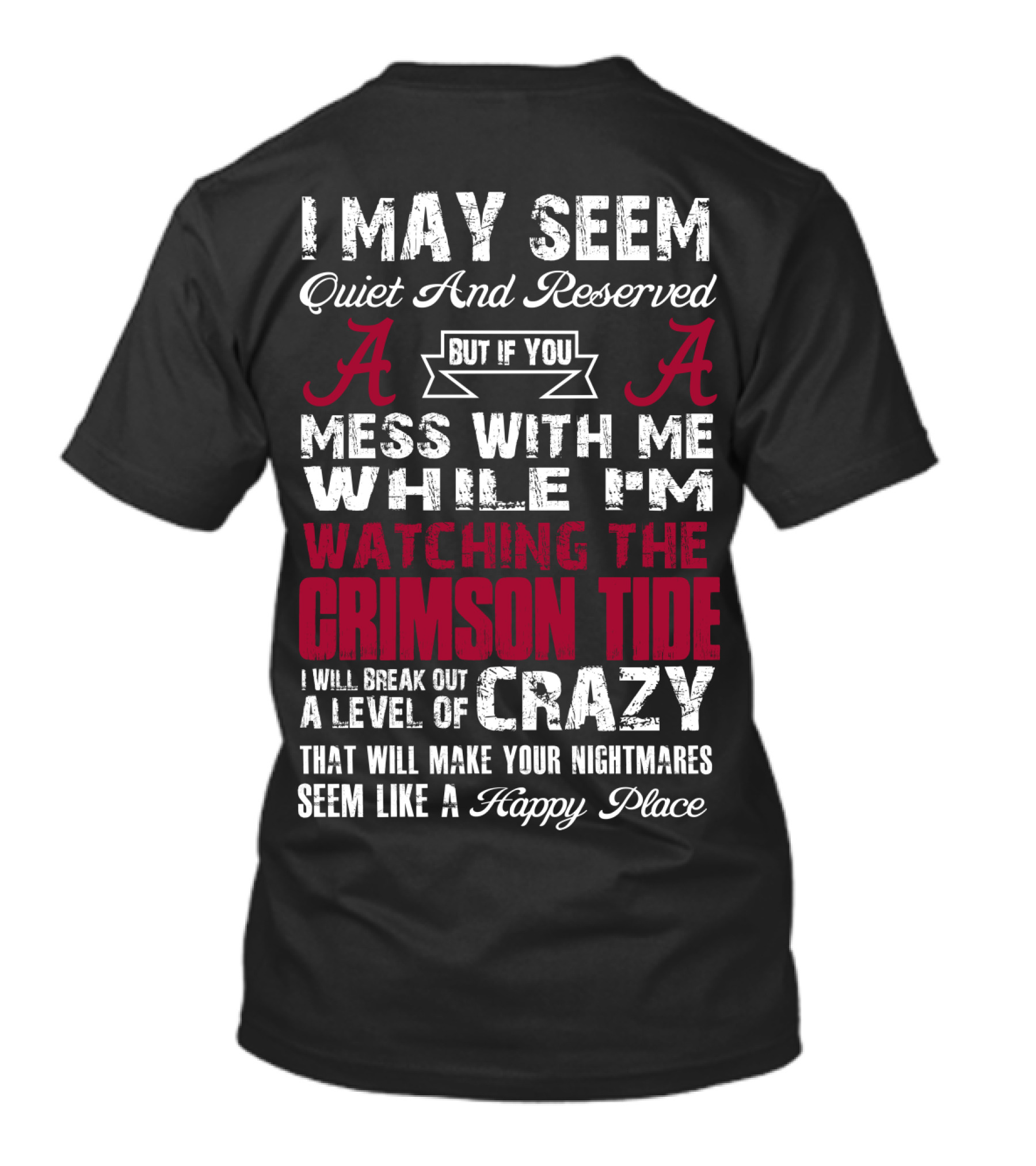 I May Seem Quiet And Reserved But If You Mess With Me While I'm Watching The Crimson Tide I Will Break Out A Level Of Crazy T-Shirt