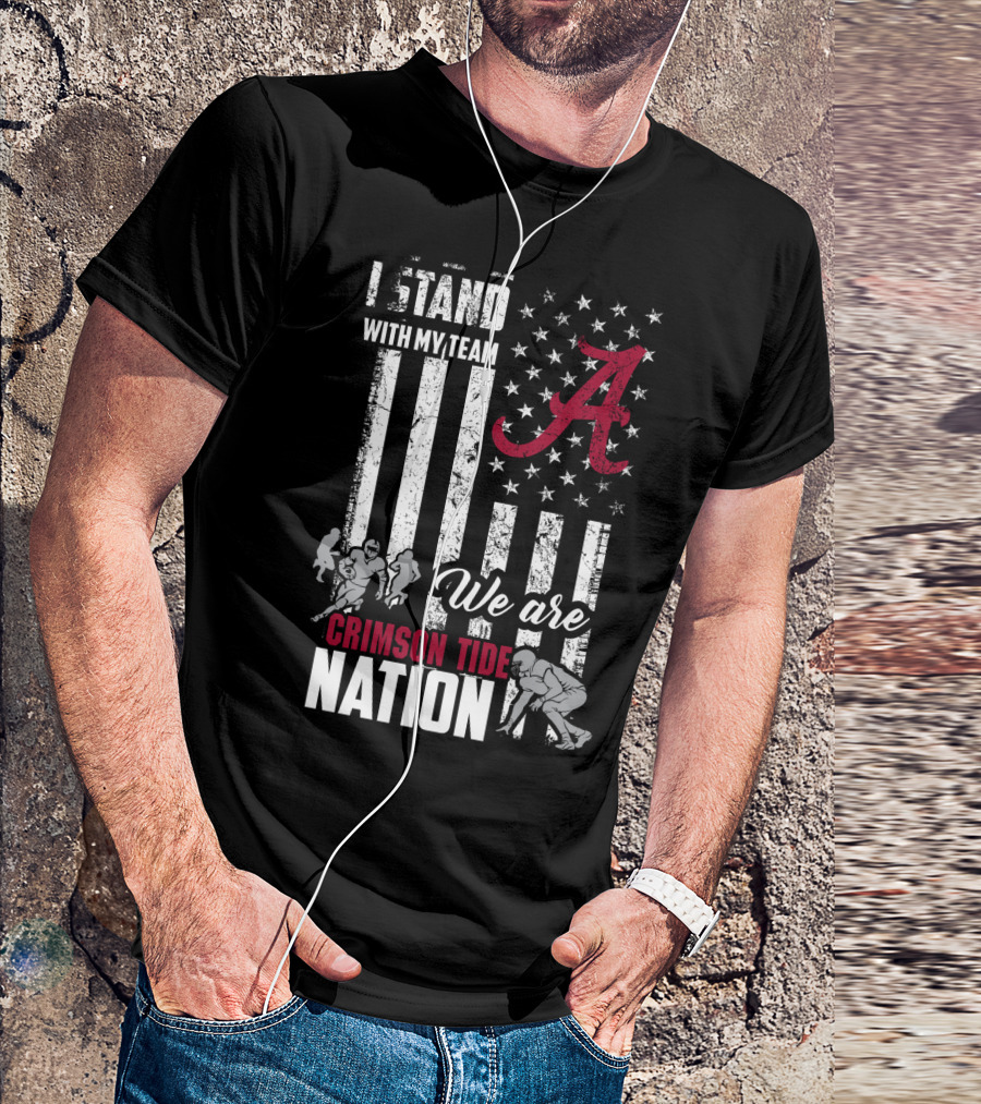 Alabama Crimson Tide We Are Crimson Tide Nation I Stand With My Team T-Shirt