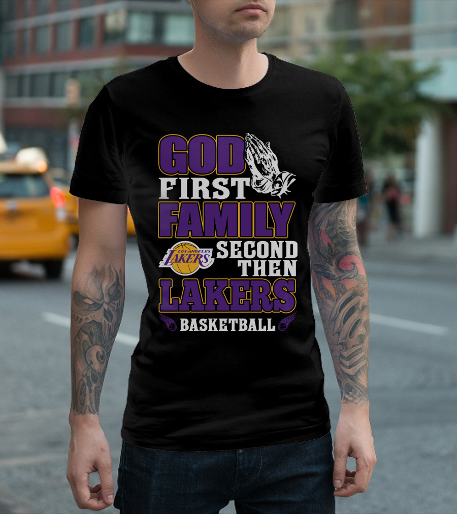 God First Family Second Then Los Angeles Lakers Basketball T-Shirt