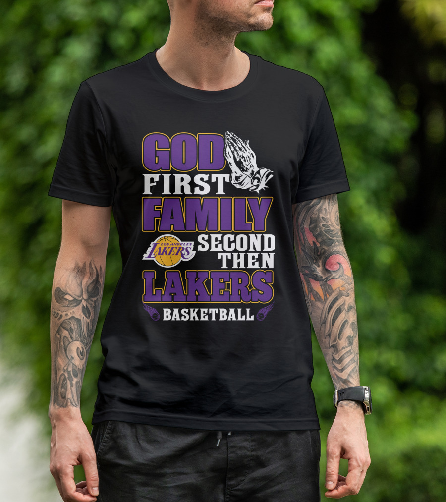 God First Family Second Then Los Angeles Lakers Basketball T-Shirt