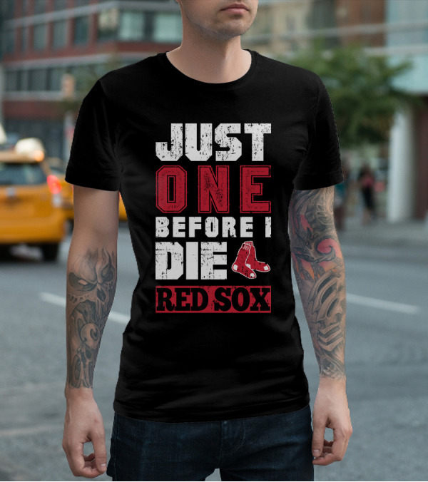 Just One Before I Die Red Sox T-Shirt