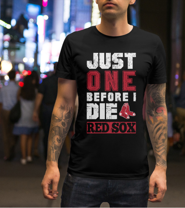 Just One Before I Die Red Sox T-Shirt