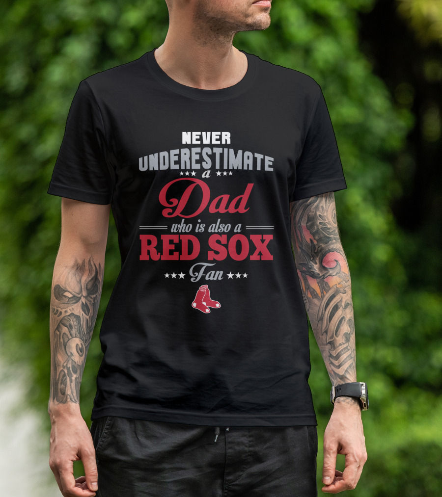 Never Underestimate A Dad Who Is Also A Red Sox Fan T-Shirt