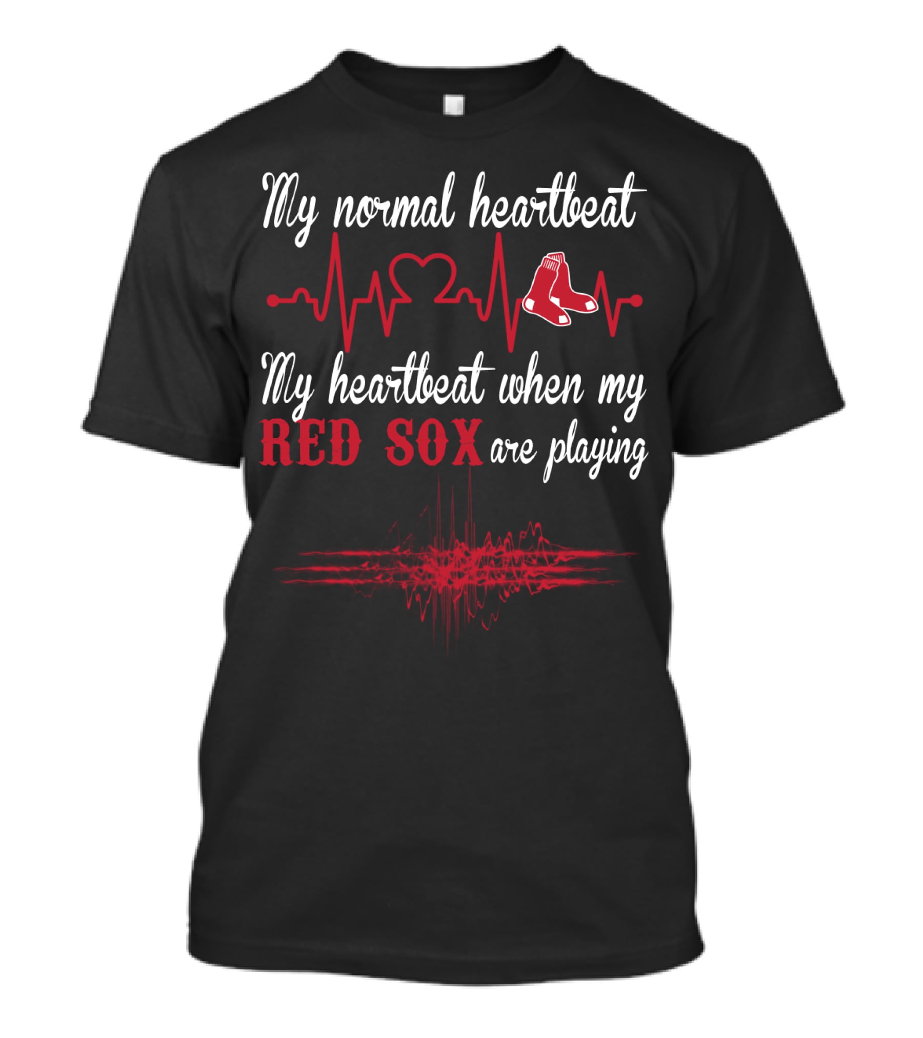 My Normal Heartbeat My Heartbeat When My Red Sox Are Playing T-Shirt