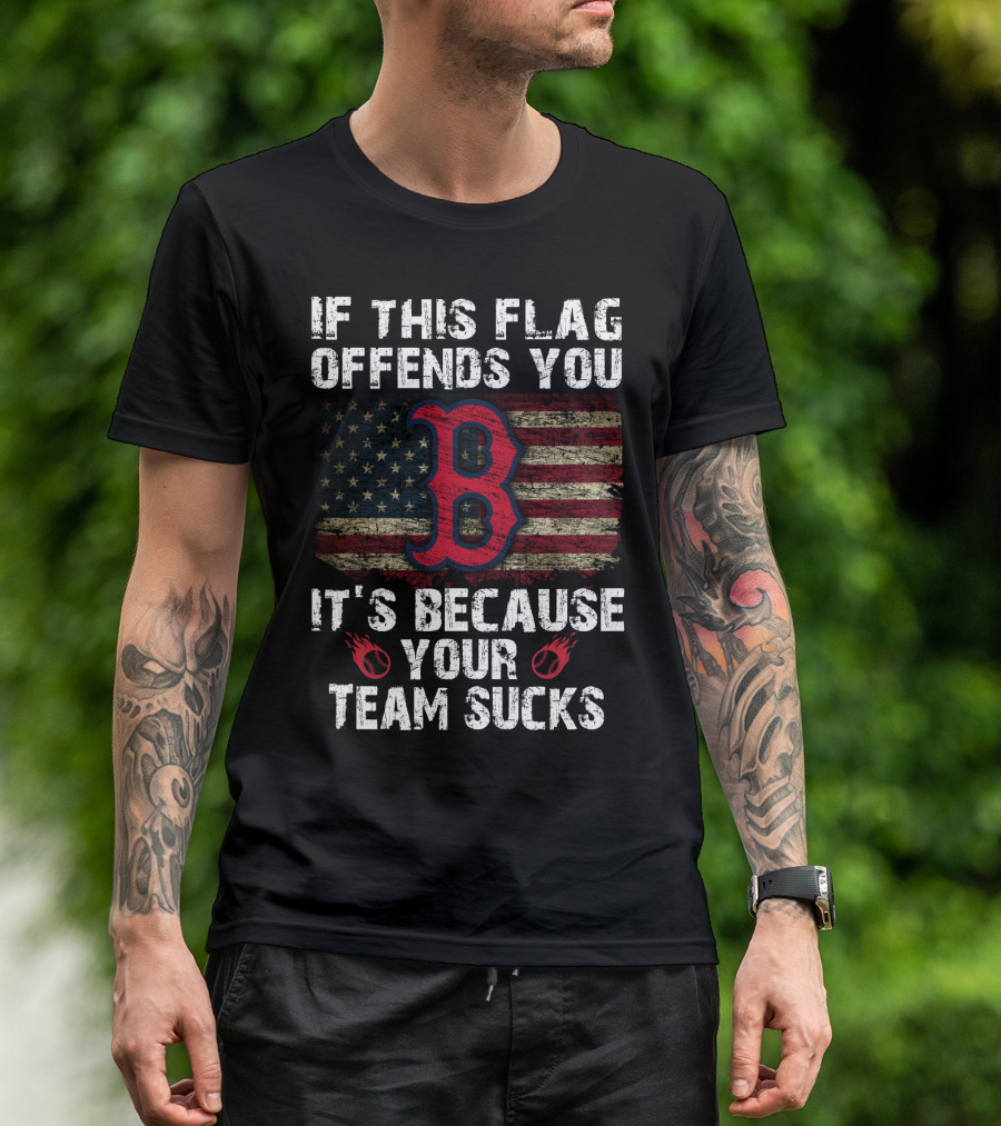 If This Flag Offends You It's Because Your Team Sucks Boston Red Sox T-Shirt