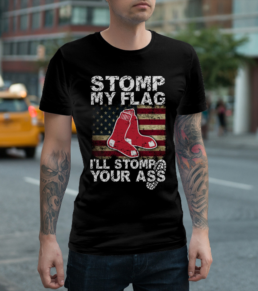 Stomp My Flag I'll Stomp Your Ass Boston Red Sox American Flag Socks T-Shirt