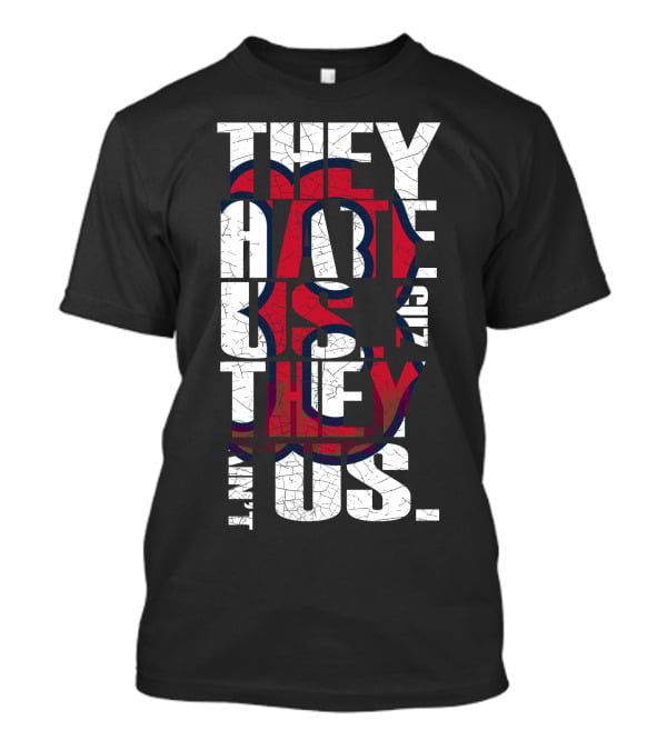 They Hate Us 'Cause They Ain't Us Boston Red Sox T-Shirt