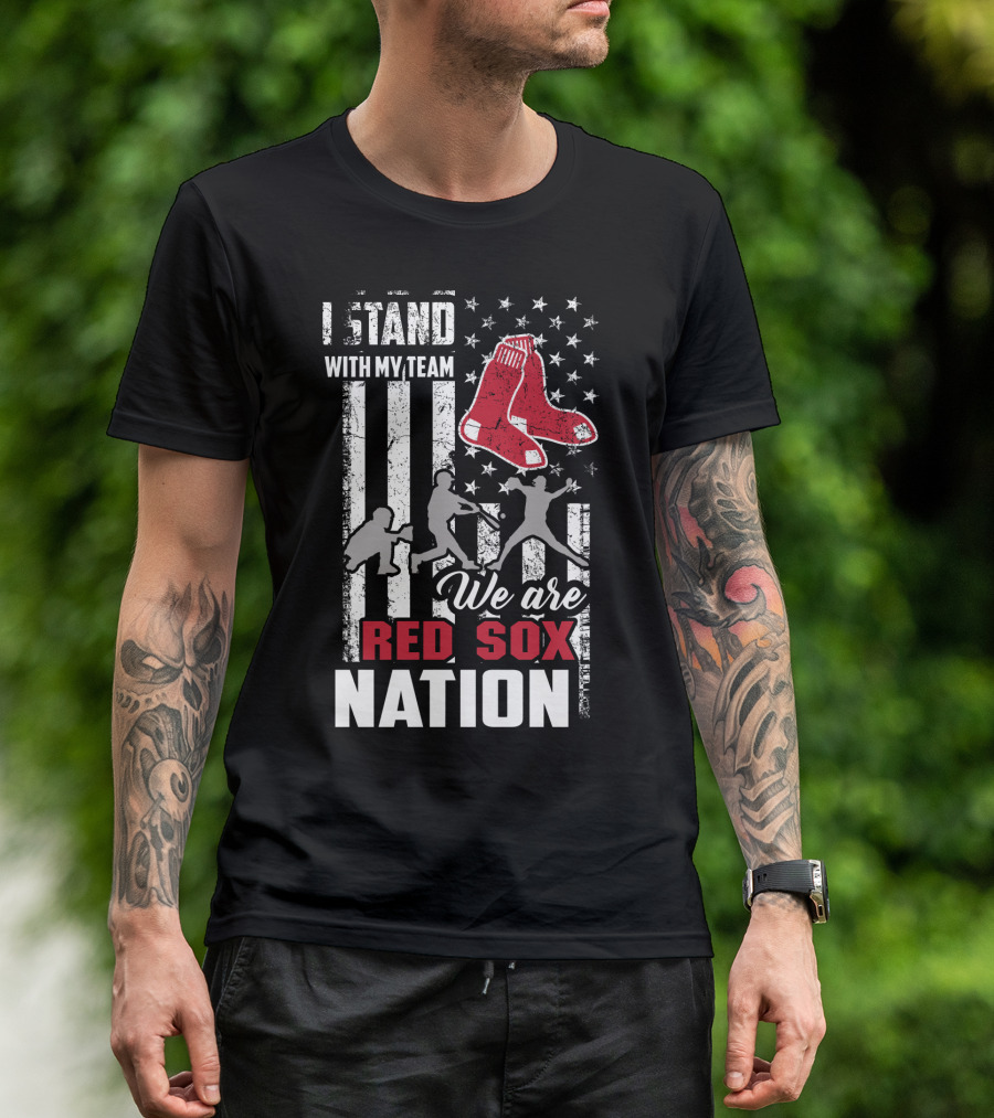 I Stand With My Team We Are Boston Red Sox Nation T-Shirt