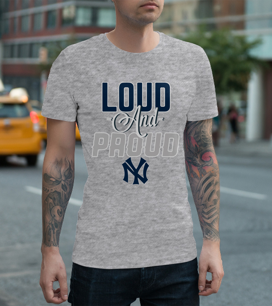 Louд And Proud New York Yankees T-Shirt