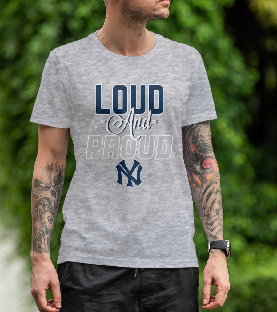 Louд And Proud New York Yankees T-Shirt