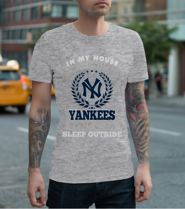 In My House If You Don't Like New York Yankees You Can Sleep Outside T-Shirt