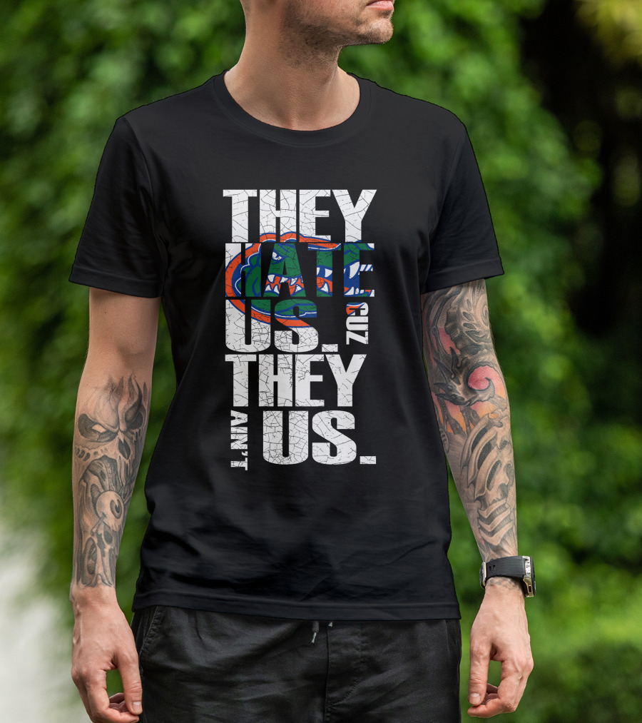 They Hate Us They Aint Us 2017 Florida Gators T-Shirt