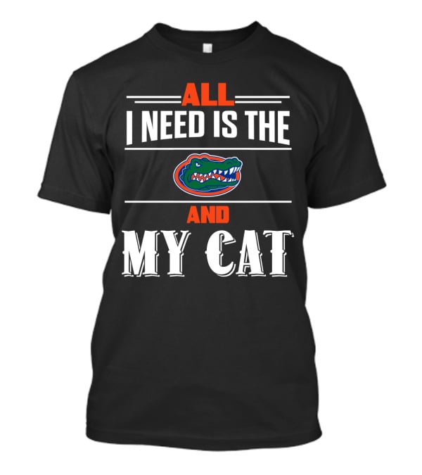 All I Need Is The Florida Gators And My Cat T-Shirt