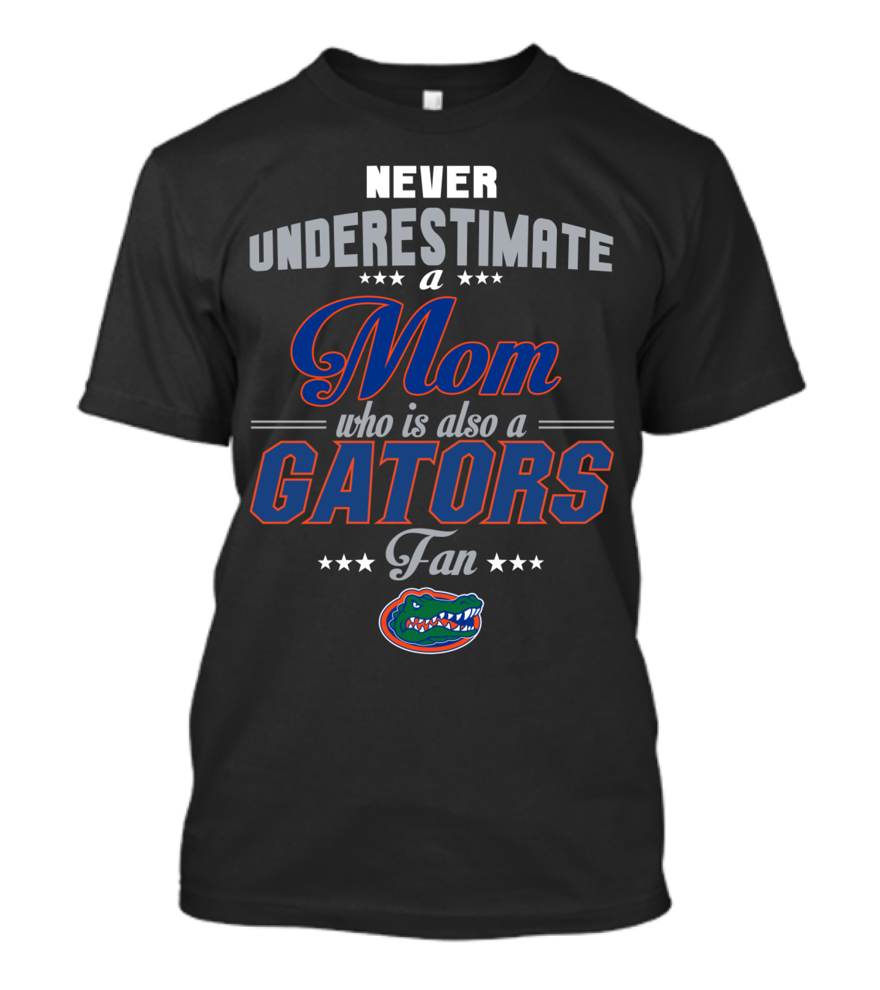 Never Underestimate A Mom Who Is Also A Gators Fan T-Shirt