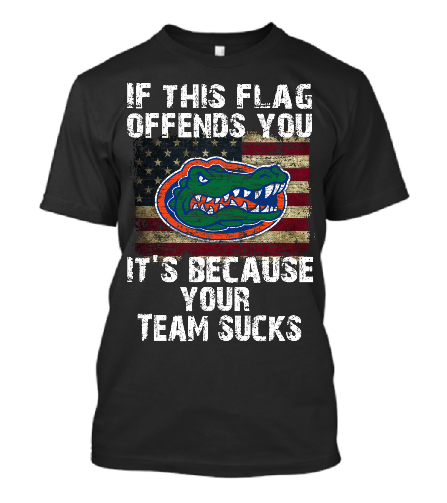 If This Flag Offends You It's Because Your Team Sucks Florida Gators T-Shirt